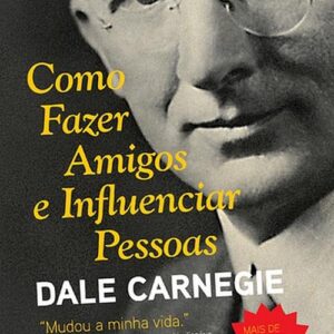 Como Fazer Amigos e Influenciar Pessoas • Dale Carnegie (PDF)