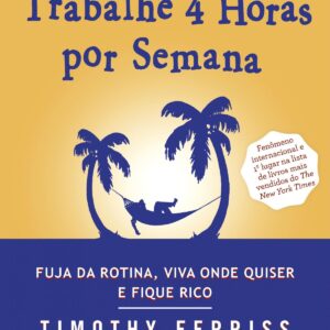 Trabalhe 4 Horas por Semana — Timothy Ferriss (PDF)
